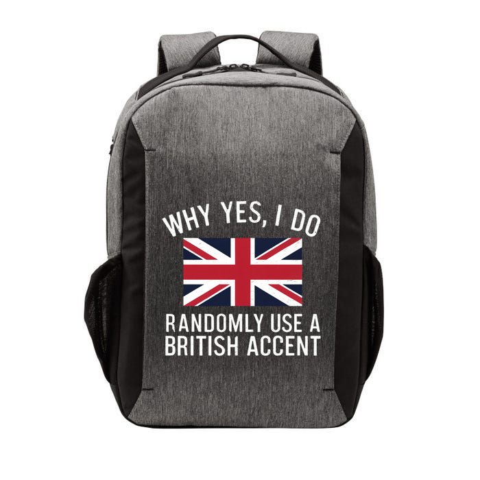 Why Yes I Do Randomly Use A British Accent Funny Graphic Gift Vector Backpack
