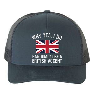 Why Yes I Do Randomly Use A British Accent Funny Graphic Gift Yupoong Adult 5-Panel Trucker Hat