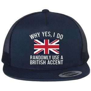 Why Yes I Do Randomly Use A British Accent Funny Graphic Gift Flat Bill Trucker Hat