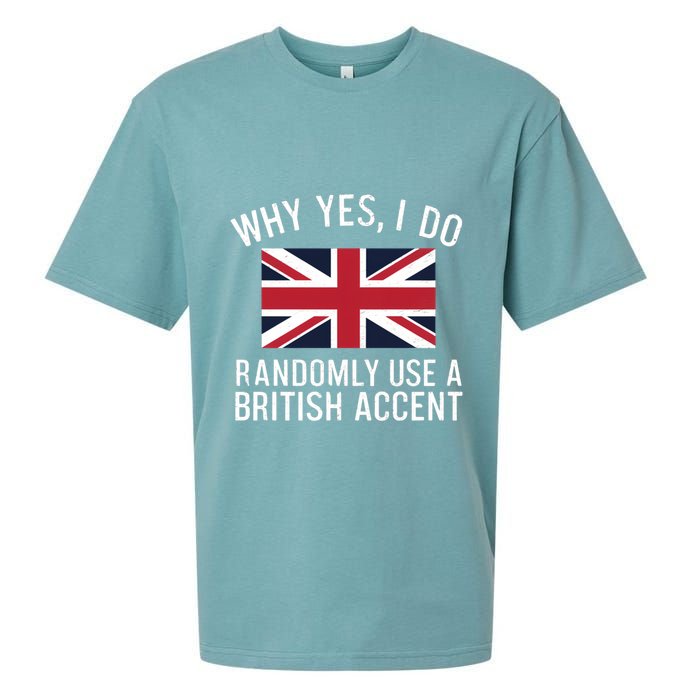 Why Yes I Do Randomly Use A British Accent Funny Graphic Gift Sueded Cloud Jersey T-Shirt
