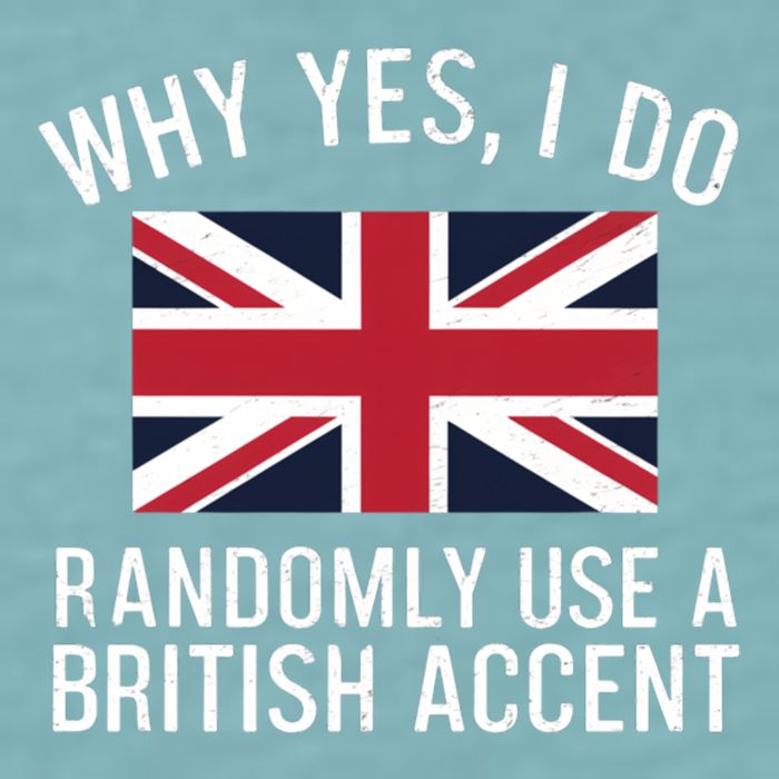 Why Yes I Do Randomly Use A British Accent Funny Graphic Gift Sueded Cloud Jersey T-Shirt