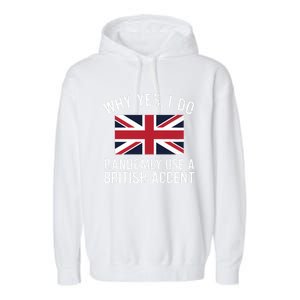 Why Yes I Do Randomly Use A British Accent Funny Graphic Gift Garment-Dyed Fleece Hoodie