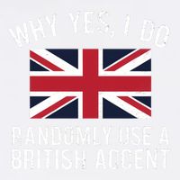 Why Yes I Do Randomly Use A British Accent Funny Graphic Gift Garment-Dyed Sweatshirt
