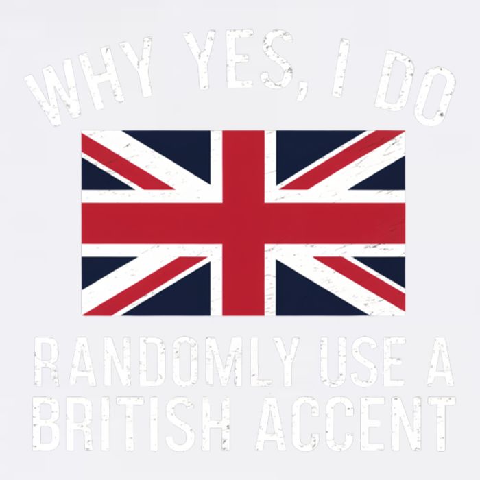 Why Yes I Do Randomly Use A British Accent Funny Graphic Gift Garment-Dyed Sweatshirt