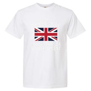 Why Yes I Do Randomly Use A British Accent Funny Graphic Gift Garment-Dyed Heavyweight T-Shirt