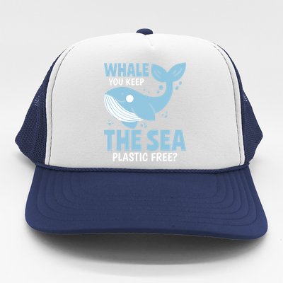 Whale You Keep The Sea Plastic Free? World Oceans Day Gift Trucker Hat