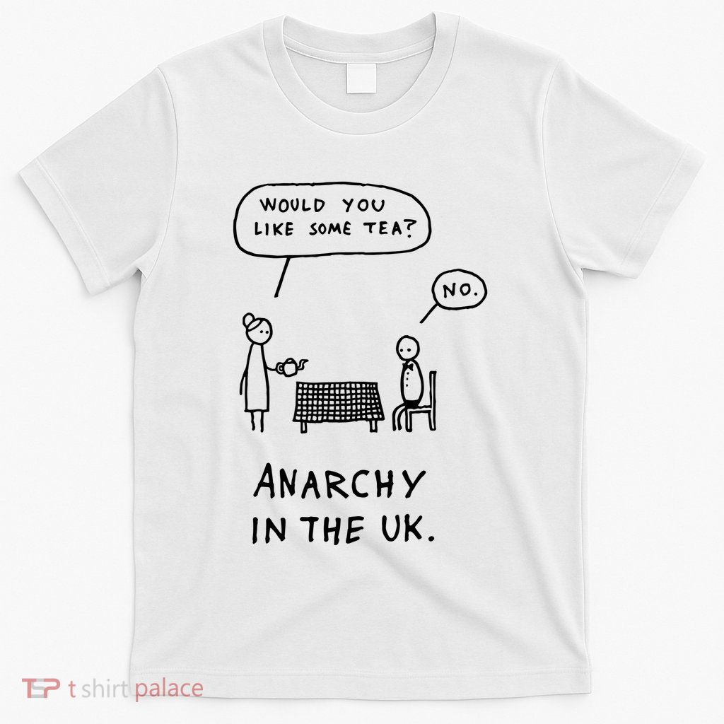 Would You Like Some Tea No Anarchy In The Uk T-Shirt