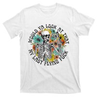 Would Ya Look At That My Last Flying Fuck Skeleton Plant T-Shirt