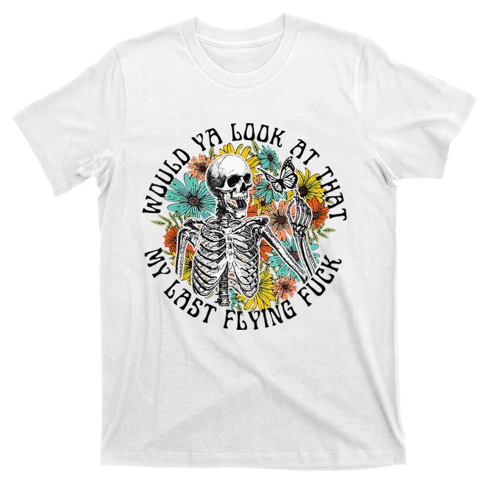 Would Ya Look At That My Last Flying Fuck Skeleton Plant T-Shirt