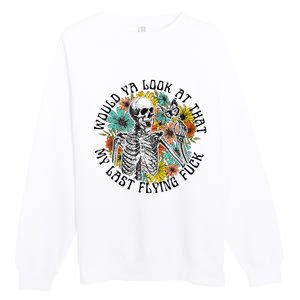 Would Ya Look At That My Last Flying Fuck Skeleton Plant Premium Crewneck Sweatshirt