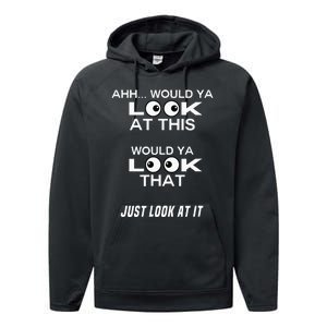 Would Ya Look at That Well Would Ya Look at This Look at It Performance Fleece Hoodie