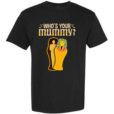 WhoS Your Mummy Funny Egyptian Pharaoh Mummy Garment-Dyed Heavyweight T-Shirt