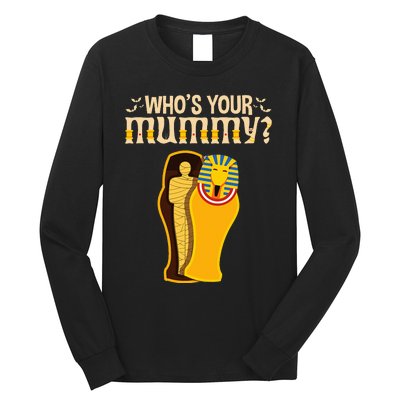 WhoS Your Mummy Funny Egyptian Pharaoh Mummy Long Sleeve Shirt