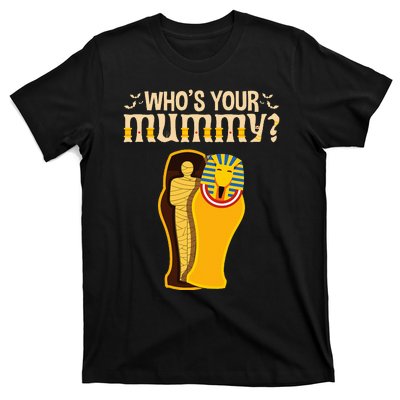 WhoS Your Mummy Funny Egyptian Pharaoh Mummy T-Shirt