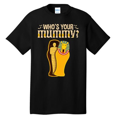 WhoS Your Mummy Funny Egyptian Pharaoh Mummy Tall T-Shirt