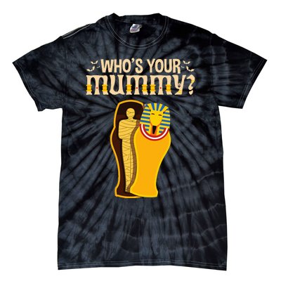 WhoS Your Mummy Funny Egyptian Pharaoh Mummy Tie-Dye T-Shirt