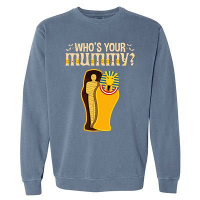 WhoS Your Mummy Funny Egyptian Pharaoh Mummy Garment-Dyed Sweatshirt