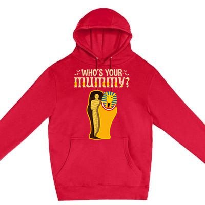 WhoS Your Mummy Funny Egyptian Pharaoh Mummy Premium Pullover Hoodie