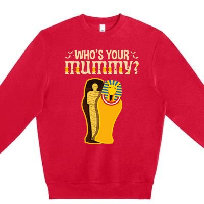 WhoS Your Mummy Funny Egyptian Pharaoh Mummy Premium Crewneck Sweatshirt