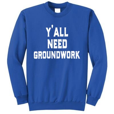 Womens Y'all Need Groundwork Sweatshirt