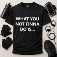 What You Not Finna Do Is Funny Jokes Sarcastic Cooling Performance Crew T-Shirt