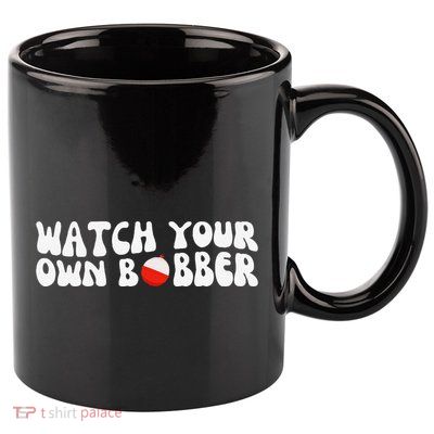 Watch Your Own Bobber 11oz C Handle Ceramic Mug