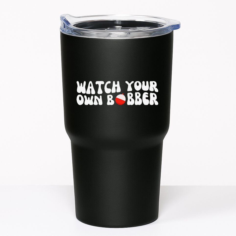 Watch Your Own Bobber Tumbler