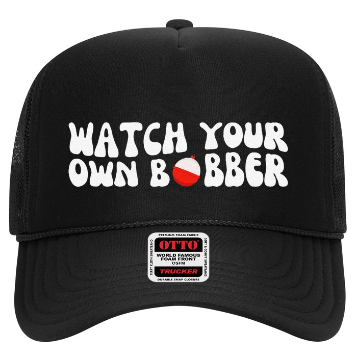 Watch Your Own Bobber Trucker Hat