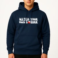 Watch Your Own Bobber Hoodie