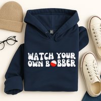 Watch Your Own Bobber Hoodie