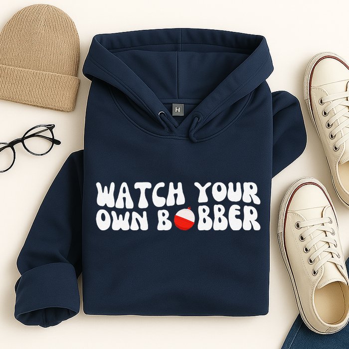 Watch Your Own Bobber Hoodie