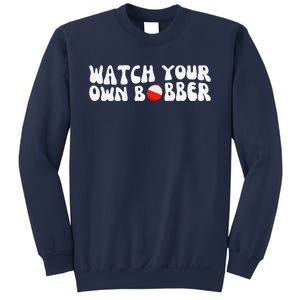 Watch Your Own Bobber Sweatshirt