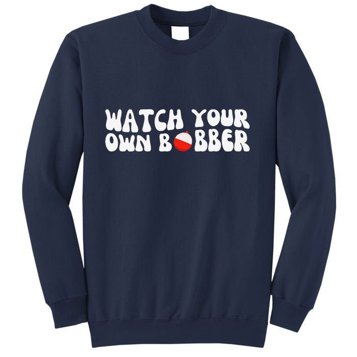 Watch Your Own Bobber Sweatshirt