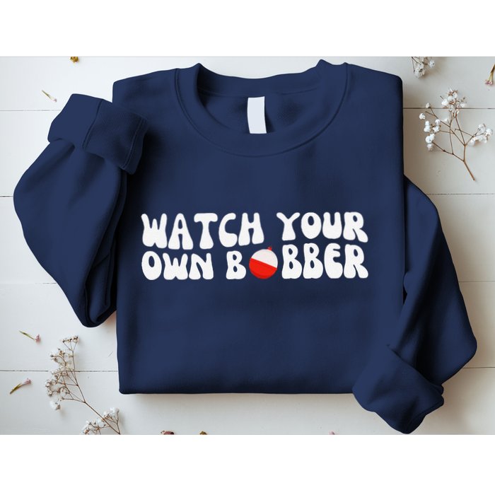 Watch Your Own Bobber Sweatshirt