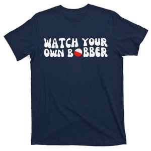 Watch Your Own Bobber T-Shirt