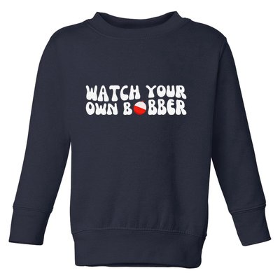 Watch Your Own Bobber Toddler Sweatshirt