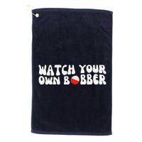 Watch Your Own Bobber Golf Towel