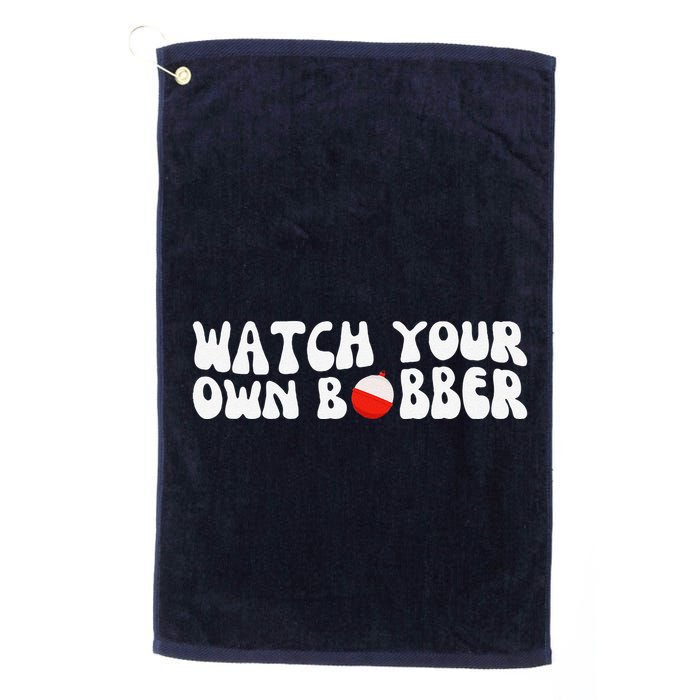 Watch Your Own Bobber Golf Towel