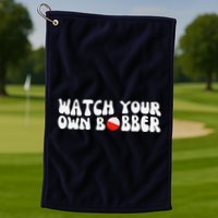 Watch Your Own Bobber Golf Towel