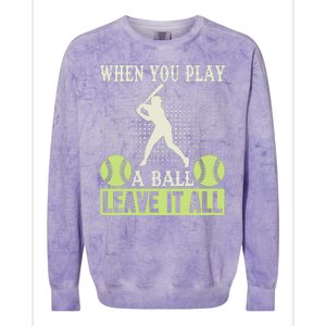 When You Play A Ball Leave It All Colorblast Crewneck Sweatshirt