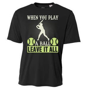 When You Play A Ball Leave It All Cooling Performance Crew T-Shirt