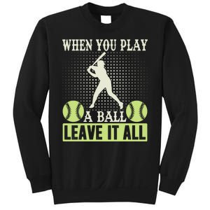 When You Play A Ball Leave It All Sweatshirt