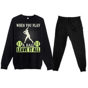 When You Play A Ball Leave It All Premium Crewneck Sweatsuit Set