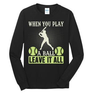 When You Play A Ball Leave It All Tall Long Sleeve T-Shirt