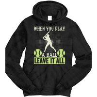 When You Play A Ball Leave It All Tie Dye Hoodie