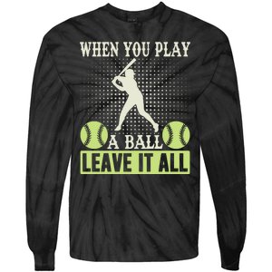 When You Play A Ball Leave It All Tie-Dye Long Sleeve Shirt