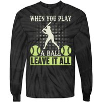 When You Play A Ball Leave It All Tie-Dye Long Sleeve Shirt