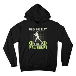 When You Play A Ball Leave It All Tall Hoodie