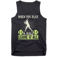 When You Play A Ball Leave It All Tank Top