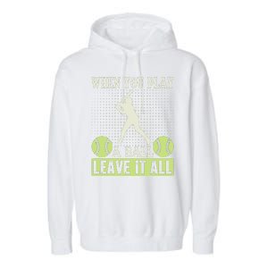 When You Play A Ball Leave It All Garment-Dyed Fleece Hoodie